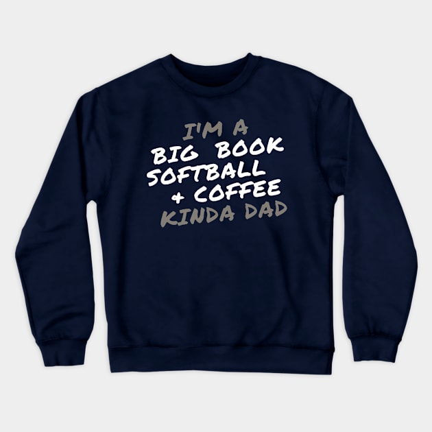 I'm a Big Book, Softball, and Coffee Kinda Dad Crewneck Sweatshirt by Zen Goat 